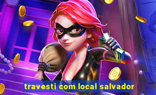 travesti com local salvador